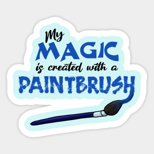 My Magic is Created With a Paintbrush Sticker